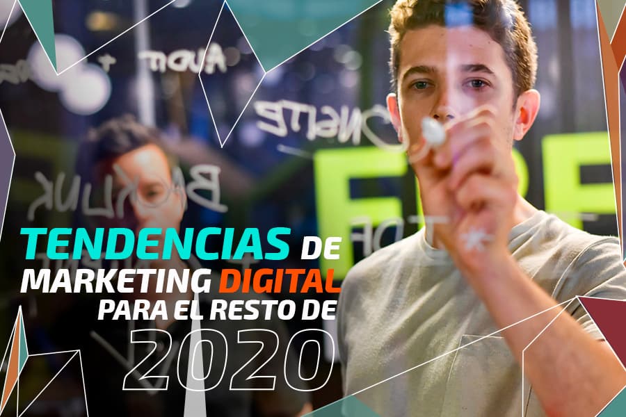 Tendencias de Marketing Digital para el resto del 2020