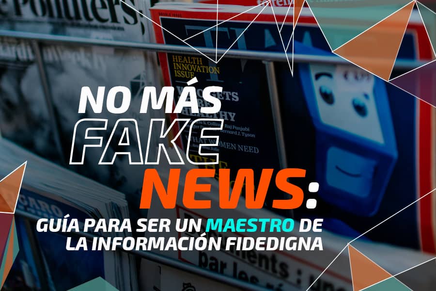 No más Fake News: guía para ser un maestro de la información ﬁdedigna